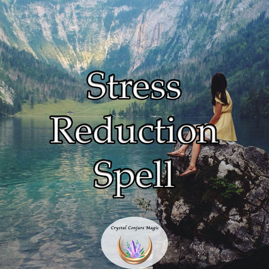 Stress Reduction Spell - ease your anxieties and soothe your troubled spirit