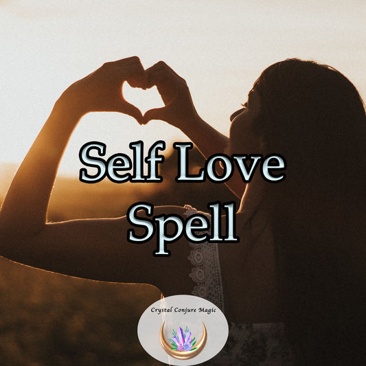 Self Love Spell - recognize your worth, pursue your passions, and experience the joy of thriving relationships