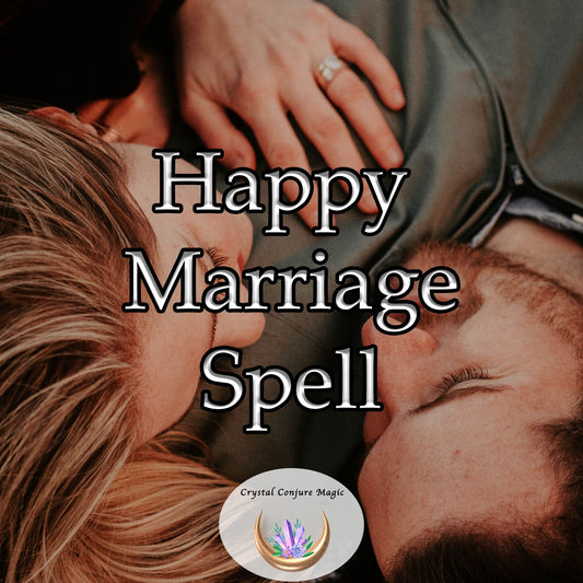Happy Marriage Spell - transform your married life into a fairy tale love story, filled with joy, laughter, and eternal happiness