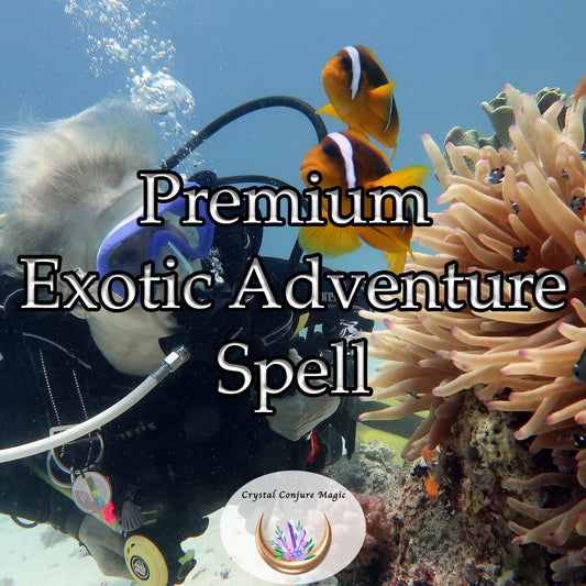 Premium Exotic Adventure Spell - ignite your spirit with passion, adventure, and unbridled excitement.