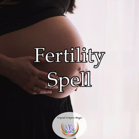 Fertility  Spell - A fertility spell for a safe, easy, and healthy pregnancy and a healthy baby