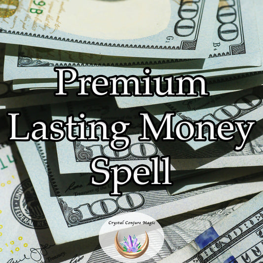 Premium Lasting Money Spell - Financial freedom, Peace of Mind, Keep Cash, Manifest Money, Live well, Millionaire