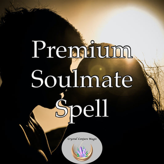 Premium Soulmate Spell - the spell to find the soulmate you seek, a spell of love, commitment, and joyful lives