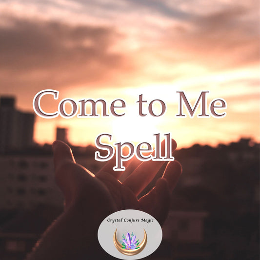 Come to Me Spell - the magical way to reunite with the past love and bring them back to your arms and heart