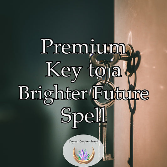 Premium Key to a Brighter Future Spell - have the freedom to pursue your dreams, embrace your true self, and achieve your highest potential