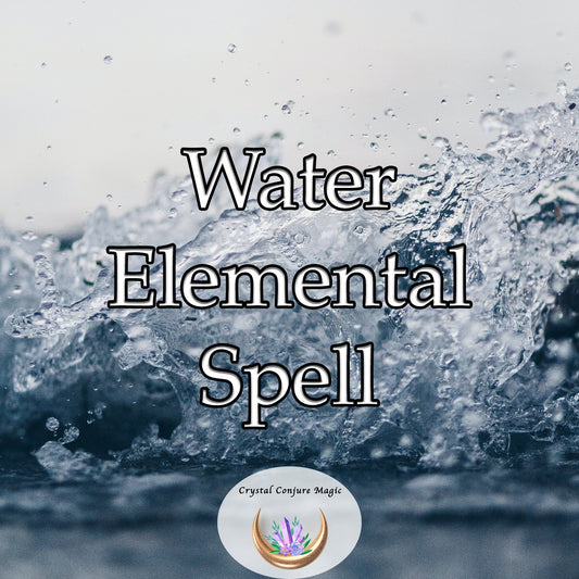 Water Elemental Spell - Remove the obstacles to your happiness. Unlock the power of waves and waves of unyielding water energy