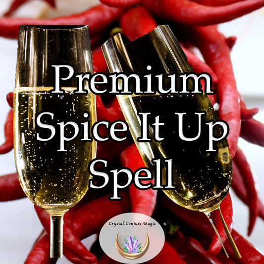 Premium Spice It Up Spell - Put the spicy magic back in your relationship today