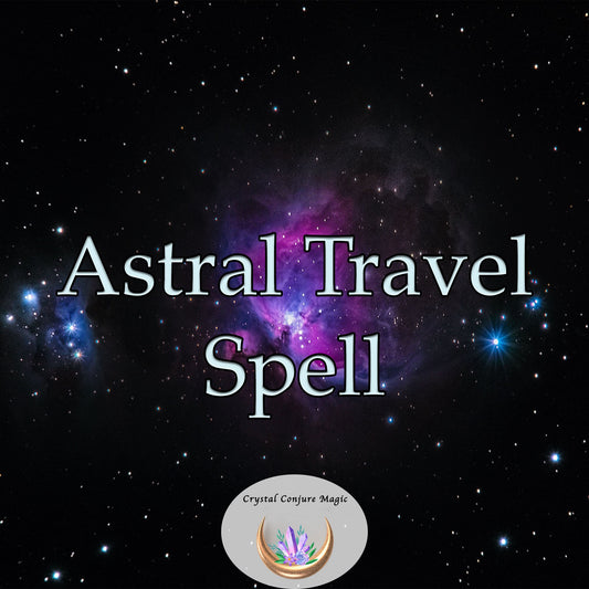 Astral Travel Spell - an extraordinary tool for spiritual explorers, gain insight into the multidimensional aspects of your existence
