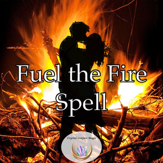 Fuel the Fire Spell - Get the spark back into your love life in a big way!