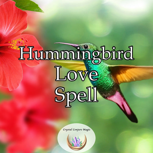 Chuparosa Hummingbird Love Spell - to awaken boundless love and ignite an undying passion in your loved one's heart