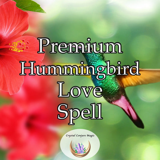 Premium Chuparosa Hummingbird Love Spell - to awaken boundless love and ignite an undying passion in your loved one's heart