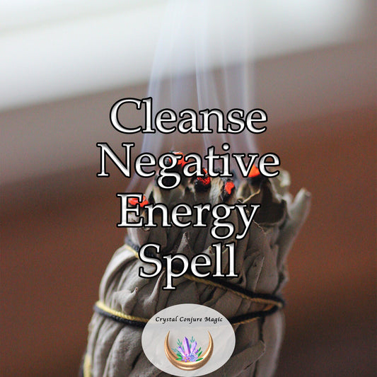 Cleanse Negative Energy - Get your mind, heart and life free of past traumas and drama today and live life with joy again