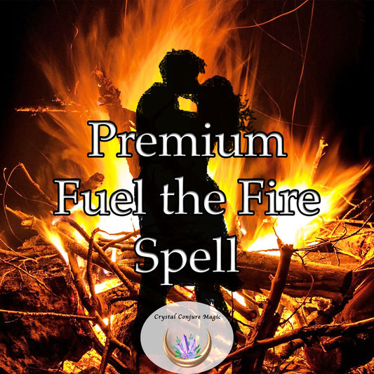 Premium Fuel the Fire Spell - Get the spark back into your love life in a big way!