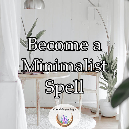 Become a Minimalist Spell - Get organized, get control, and get going on declutter now