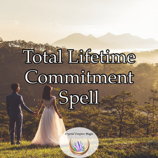 Total Lifetime Commitment Spell -  find your true love that doesn't falter, doesn't change, and doesn't end