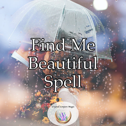 Find Me Beautiful -  A magical spell for others to see the beauty of your soul and the love it holds