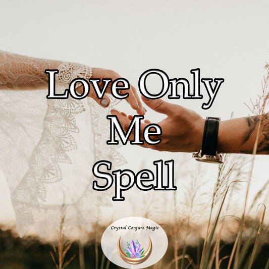 Love Only Me Spell - amplify the affection your partner feels for you, causing their heart to yearn for no one else