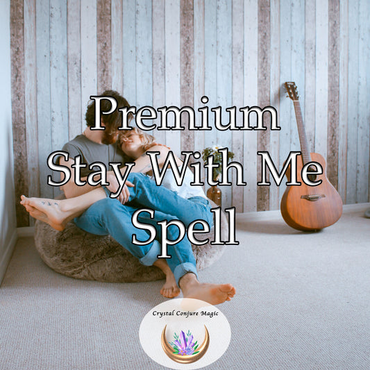 Premium Stay With Me Spell - keep your love interest with you, and their love, interest, and affection glowing brightly