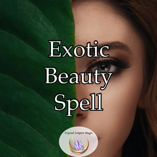 Exotic Beauty Spell - channel that extraordinary allure and radiate with an otherworldly charm