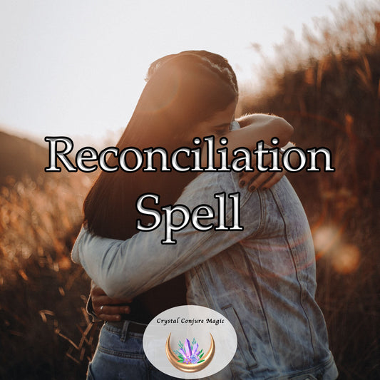Reconciliation Spell - put past issues and disagreements and troubles behind you and begin anew