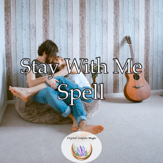 Stay With Me Spell - keep your love interest with you, and their love, interest, and affection glowing brightly
