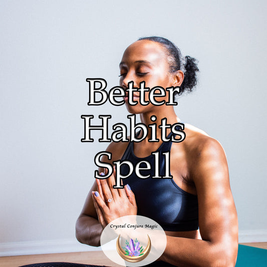 Better Habits Spell - break the barriers of apathy and procrastination, replace them with motivation, discipline, and willpower