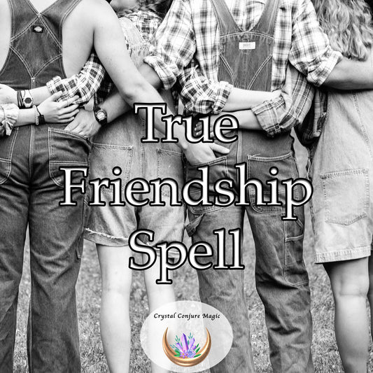 True Friendship Spell - harness the universal energies of truth, love, and loyalty, and attract only the most real, genuine bonds