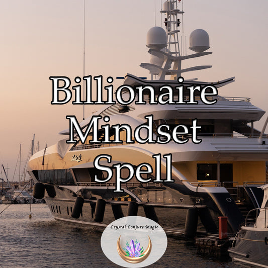 Billionaire Mindset Spell -  tap into habits, attitudes, and behaviors that have fueled the success of world-class billionaire