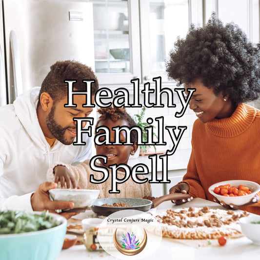 Healthy Family Spell - foster health amongst your family, not just physically, but emotionally, mentally, and spiritually