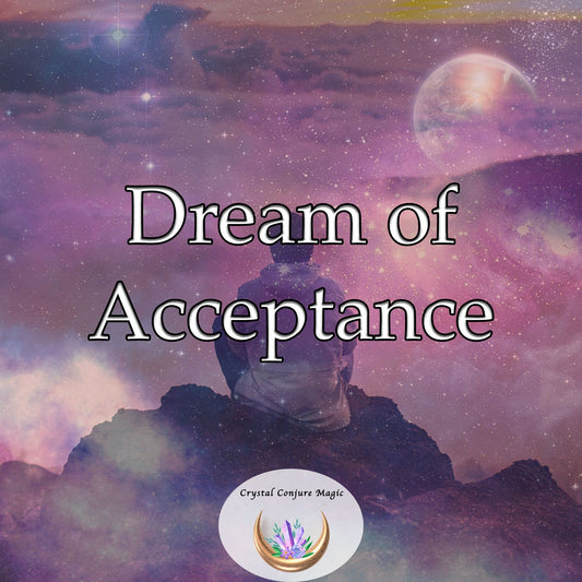 Dream of Acceptance  - dream your way to a better adjusted you!