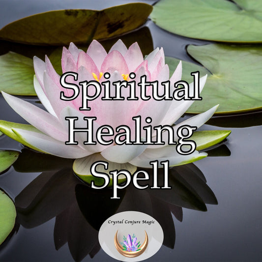 Spiritual Healing Spell - open up opportunities for growth and transformation, move to a higher consciousness and existence