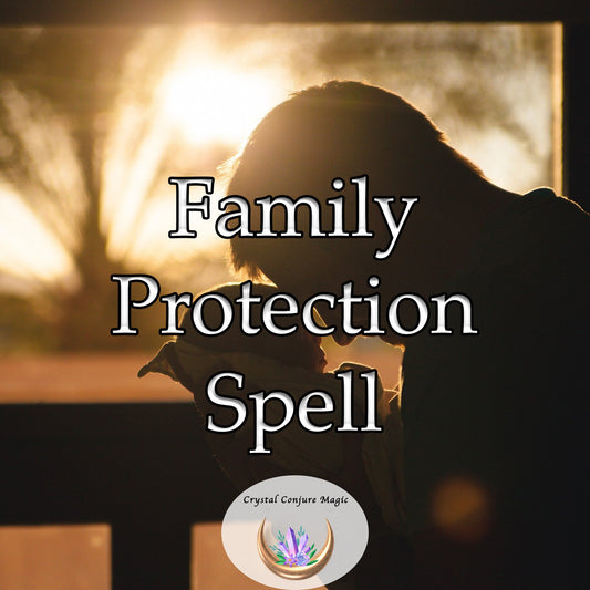 Family Protection Spell - Keep the family safe from harm and evil. Keep it happy together