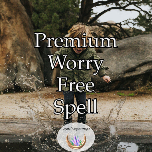 Premium Worry Free Spell - gently eradicate worrisome thoughts and replace them with an aura of tranquility