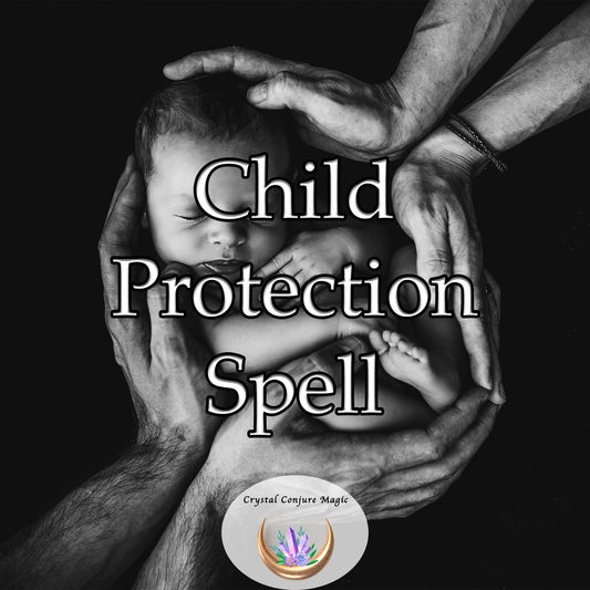 Child Protection Spell - a safety cloak, shielding your precious ones from physical threats, emotional wounds, and spiritual harm