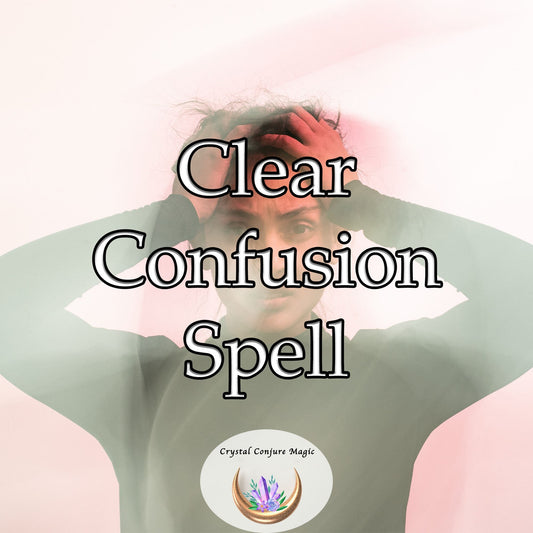 Clear Confusion Spell - a powerful solution that dissolves the fog in your head and illuminates the path toward clarity