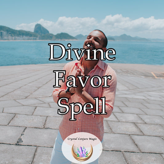 Divine Favor Spell - become an irresistible beacon of light for divine forces to guide and favor