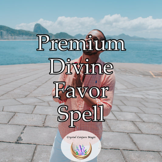 Premium Divine Favor Spell - become an irresistible beacon of light for divine forces to guide and favor