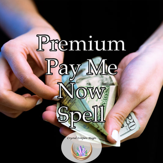 Premium Pay Me Now Spell - induce immediate remittance from those who owe you money and claim what is rightfully yours
