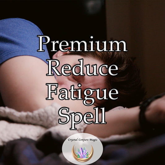 Premium Reduce Fatigue Spell - Find the relief you need and get on with life and love