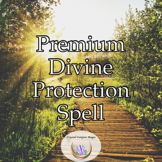 Premium Divine Protection Spell - a plea to the divine spirits to intervene and envelop you in their radiant aura of protection