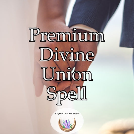 Premium Divine Union Spell - live a love story worthy of the divine, with a love that's written in the stars, destined to last forever