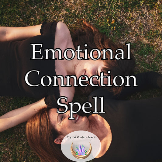 Emotional Connection Spell - bridge the gap between souls, enabling you to connect with someone on a deep emotional level