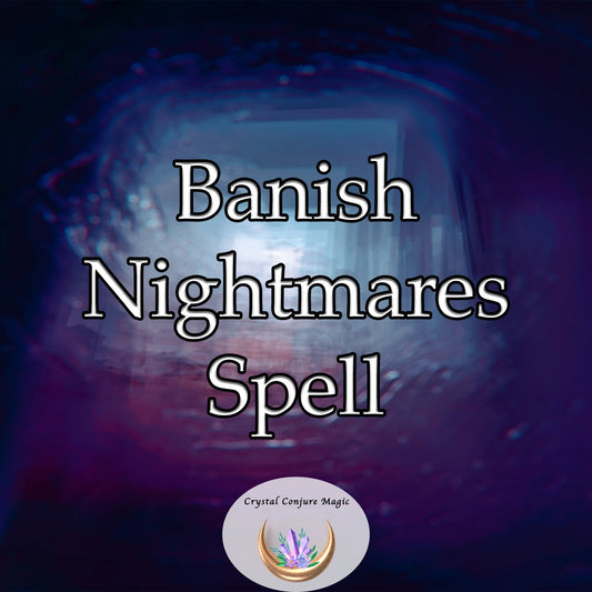 Banish Nightmares Spell - conquer your most terrifying nightmares and get serene, blissful sleep