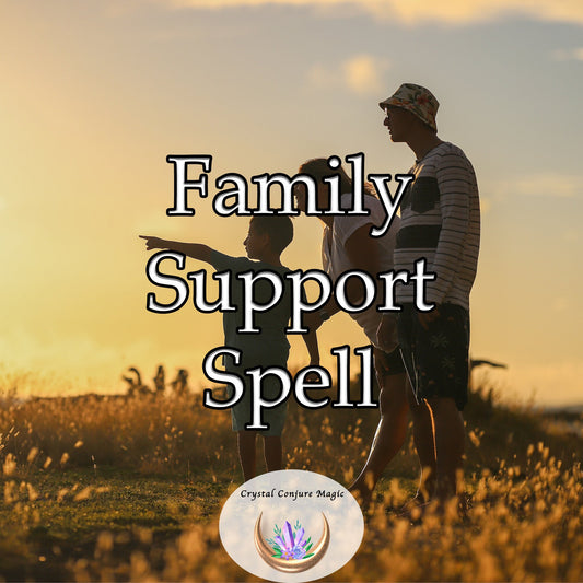 Family Support Spell - love, understanding, and compassion in your family, stimulating amplified levels of support