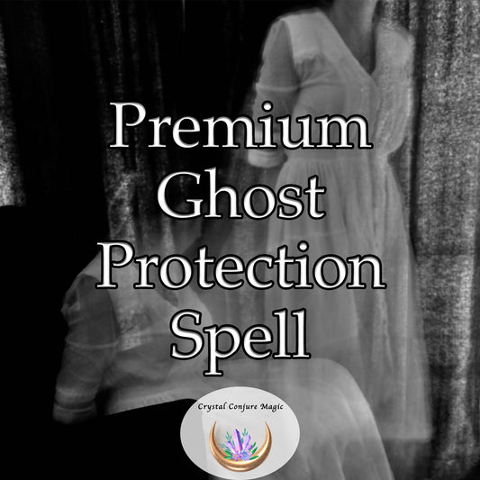 Premium Ghosts Protection Spell - cultivate an invisible shield of spiritual energy, a barrier that ghosts can never penetrate