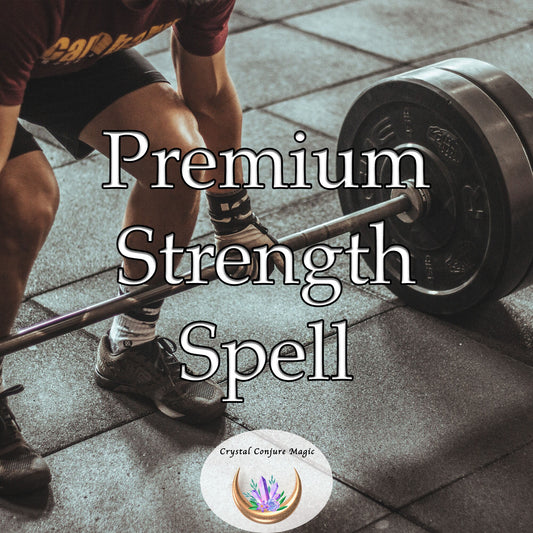 Premium Strength Spell  - the magic you need to keep growing stronger physically and stay on track to your goals