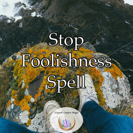 Stop Foolishness Spell - make better decisions about love and money starting now.