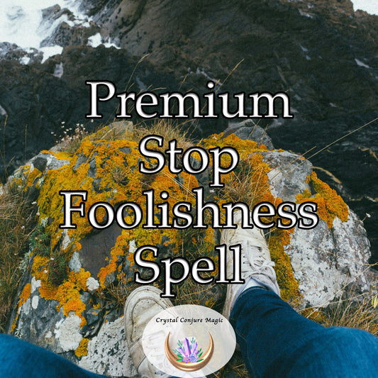 Premium Stop Foolishness Spell - make smart decisions in love and with your hard earned money