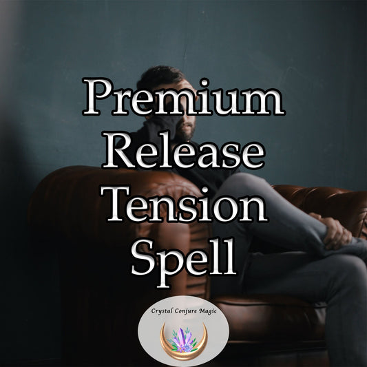 Premium Release Tension Spell - dissolve tension and foster a profound sense of peace