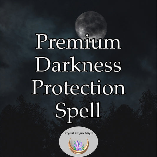 Premium Darkness  Protection Spell  -  creating an invincible aura around you, and turning darkness into an ally rather than a foe.